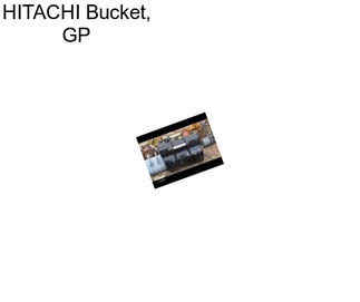 HITACHI Bucket, GP