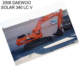 2006 DAEWOO SOLAR 340 LC V