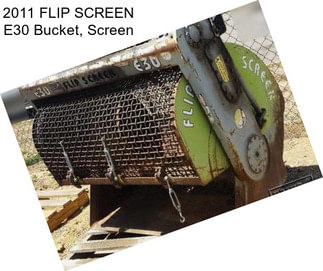 2011 FLIP SCREEN E30 Bucket, Screen