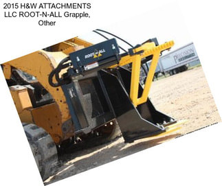 2015 H&W ATTACHMENTS LLC ROOT-N-ALL Grapple, Other
