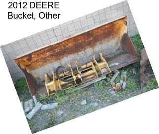 2012 DEERE Bucket, Other