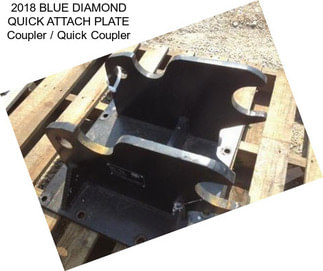 2018 BLUE DIAMOND QUICK ATTACH PLATE Coupler / Quick Coupler