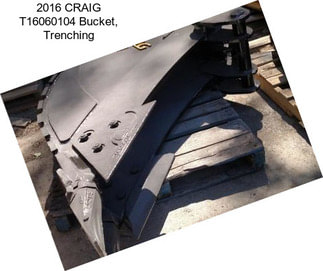2016 CRAIG T16060104 Bucket, Trenching