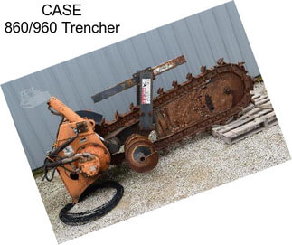 CASE 860/960 Trencher