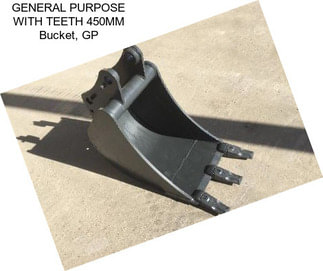 GENERAL PURPOSE WITH TEETH 450MM Bucket, GP