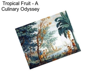 Tropical Fruit - A Culinary Odyssey