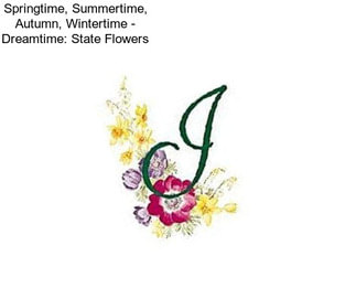 Springtime, Summertime, Autumn, Wintertime - Dreamtime: State Flowers