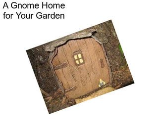 A Gnome Home for Your Garden