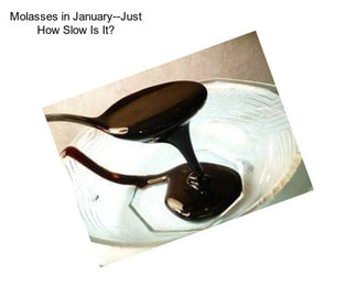 Molasses in January--Just How Slow Is It?