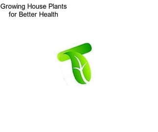 Growing House Plants for Better Health