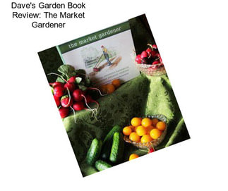 Dave\'s Garden Book Review: The Market Gardener