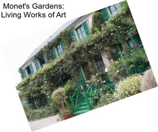 Monet\'s Gardens: Living Works of Art