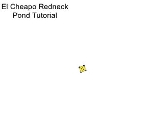 El Cheapo Redneck Pond Tutorial