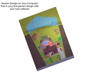 Garden Design on Your Computer, Part 4: your first garden design with your new software