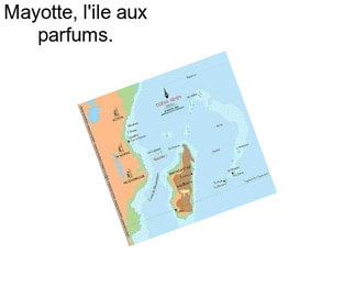 Mayotte, l\'ile aux parfums.