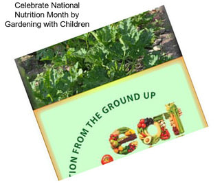 Celebrate National Nutrition Month by Gardening with Children