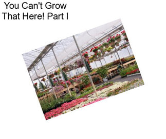 You Can\'t Grow That Here! Part I
