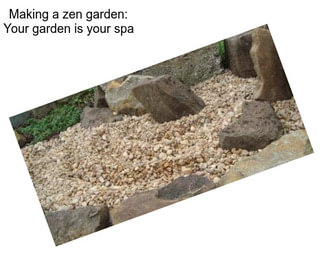 Making a zen garden: Your garden is your spa