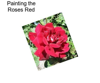 Painting the Roses Red