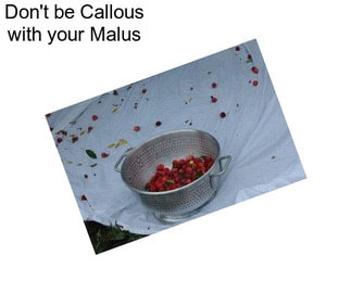 Don\'t be Callous with your Malus
