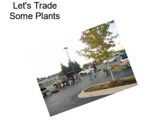 Let\'s Trade Some Plants