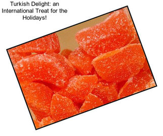Turkish Delight: an International Treat for the Holidays!