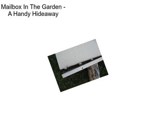 Mailbox In The Garden - A Handy Hideaway