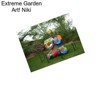 Extreme Garden Art! Niki