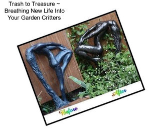 Trash to Treasure ~ Breathing New Life Into Your Garden Critters