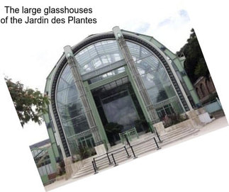 The large glasshouses of the Jardin des Plantes
