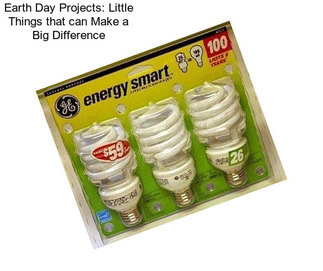 Earth Day Projects: Little Things that can Make a Big Difference