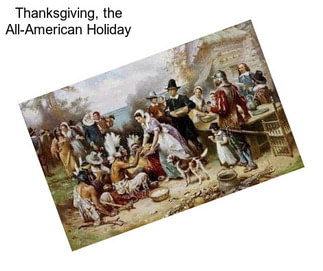Thanksgiving, the All-American Holiday