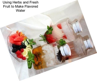 Using Herbs and Fresh Fruit to Make Flavored Water