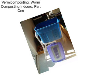 Vermicomposting: Worm Composting Indoors, Part One