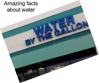 Amazing facts about water