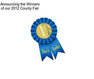 Announcing the Winners of our 2012 County Fair