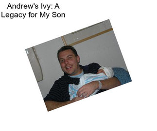 Andrew\'s Ivy: A Legacy for My Son