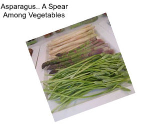Asparagus.. A Spear Among Vegetables