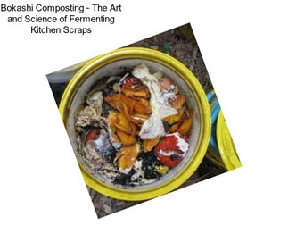 Bokashi Composting - The Art and Science of Fermenting Kitchen Scraps