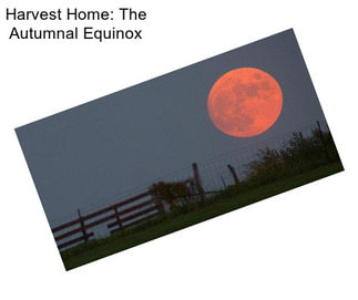 Harvest Home: The Autumnal Equinox