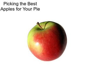 Picking the Best Apples for Your Pie