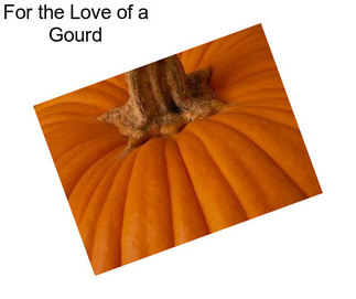 For the Love of a Gourd