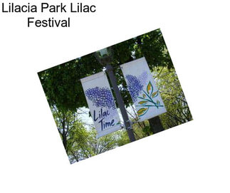 Lilacia Park Lilac Festival