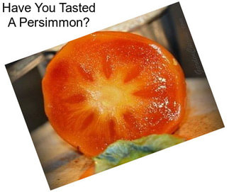 Have You Tasted A Persimmon?