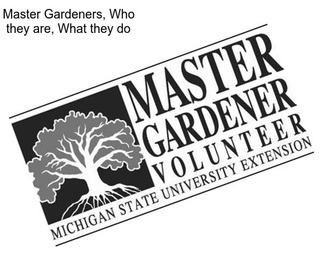 Master Gardeners, Who they are, What they do