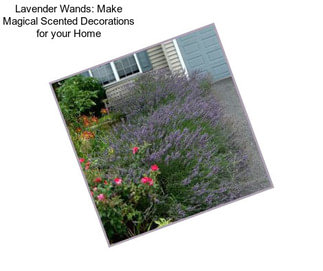 Lavender Wands: Make Magical Scented Decorations for your Home