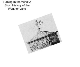 Turning In the Wind: A Short History of the Weather Vane