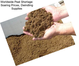 Worldwide Peat Shortage: Soaring Prices, Dwindling Supplies