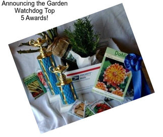 Announcing the Garden Watchdog Top 5 Awards!