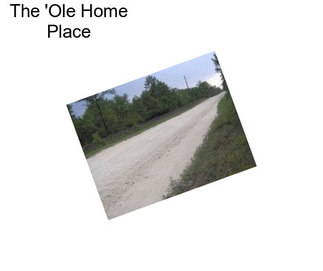 The \'Ole Home Place
